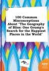 Image for 100 Common Misconceptions about the Geography of Bliss : One Grump&#39;s Search for the Happiest Places in the World