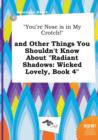 Image for You&#39;re Nose Is in My Crotch! and Other Things You Shouldn&#39;t Know about Radiant Shadows : Wicked Lovely, Book 4