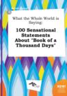 Image for What the Whole World Is Saying : 100 Sensational Statements about Book of a Thousand Days