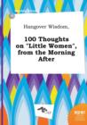 Image for Hangover Wisdom, 100 Thoughts on Little Women, from the Morning After
