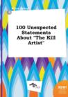 Image for 100 Unexpected Statements about the Kill Artist