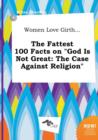 Image for Women Love Girth... the Fattest 100 Facts on God Is Not Great : The Case Against Religion