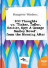 Image for Hangover Wisdom, 100 Thoughts on Tinker, Tailor, Soldier, Spy