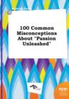 Image for 100 Common Misconceptions about Passion Unleashed