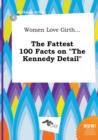 Image for Women Love Girth... the Fattest 100 Facts on the Kennedy Detail