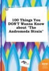 Image for 100 Things You Don&#39;t Wanna Know about the Andromeda Strain
