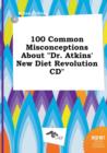 Image for 100 Common Misconceptions about Dr. Atkins&#39; New Diet Revolution CD