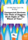 Image for 10 000 Pigs Can&#39;t Be Wrong : Unexpected Reviews the Path of Daggers: Book Eight of &#39;The Wheel of Time&#39;