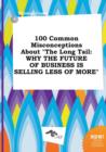 Image for 100 Common Misconceptions about the Long Tail : Why the Future of Business Is Selling Less of More