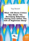 Image for Top Secret! What 100 Brave Critics Say about on Becoming Babywise : Giving Your Infant the Gift of Nighttime Sleep
