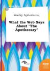 Image for Wacky Aphorisms, What the Web Says about the Apothecary
