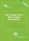 Image for 100 Stupid Facts about Adam Shankman