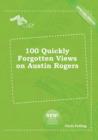 Image for 100 Quickly Forgotten Views on Austin Rogers