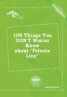 Image for 100 Things You Don&#39;t Wanna Know about Private Line