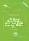 Image for For Shame! 100 Things about Rock a Little That Would Make Your Mother Cry
