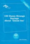 Image for 100 Damn Strange Sayings about Island Fox
