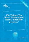 Image for 100 Things You Won&#39;t Understand about Shoulder Problem