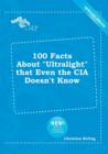 Image for 100 Facts about Ultralight That Even the CIA Doesn&#39;t Know