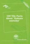 Image for 100 Vile Facts about Zydrate Anatomy