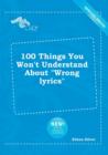 Image for 100 Things You Won&#39;t Understand about Wrong Lyrics