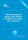 Image for 100 Statements about Ben Moore to Make You Hate the Internet