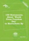 Image for 100 Statements about World Press Freedom Day to Masturbate by