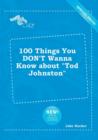 Image for 100 Things You Don&#39;t Wanna Know about Tod Johnston