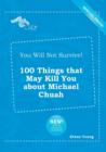 Image for You Will Not Survive! 100 Things That May Kill You about Michael Chuah