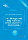 Image for You Will Not Survive! 100 Things That May Kill You about Charlotte Gainsbourg