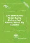 Image for 100 Statements about Larry Kehres That Almost Killed My Hamster