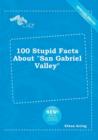 Image for 100 Stupid Facts about San Gabriel Valley
