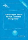 Image for 100 Stupid Facts about Zombie Strippers