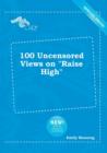 Image for 100 Uncensored Views on Raise High