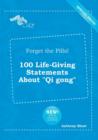 Image for Forget the Pills! 100 Life-Giving Statements about Qi Gong