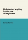 Image for Alphabet of angling for the use of beginners