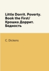 Image for Little Dorrit. Poverty. Book the First/Kroshka Dorrit. Bednost