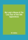 Image for My Lady&#39;s Money &amp; The Lazy Tour of Two Idle Apprentices