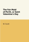 Image for The Fair Maid of Perth, or Saint Valentine&#39;s Day