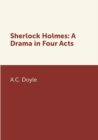 Image for Sherlock Holmes: A Drama in Four Acts