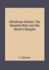Image for Christmas Stories. The Haunted Man and the Ghost&#39;s Bargain