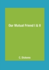 Image for Our Mutual Friend I &amp; II