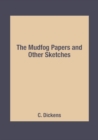 Image for The Mudfog Papers and Other Sketches