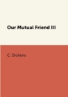 Image for Our Mutual Friend III