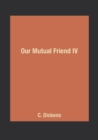 Image for Our Mutual Friend IV