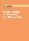Image for White-Jacket; or, The World in a Man-of-War