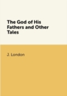 Image for The God of His Fathers and Other Tales