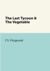 Image for The Last Tycoon &amp; The Vegetable