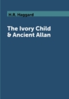 Image for The Ivory Child &amp; Ancient Allan