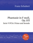 Image for Phantasie in F moll, Op.103 : Serie 9 ?24: Primo and Seondo
