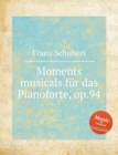Image for Moments musicals fur das Pianoforte, op.94